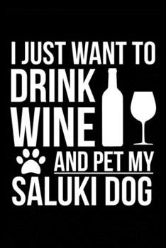 Paperback I just want to drink wine and pet my Saluki dog mom dog dad Wine lover Journal Notebook: An ideal journal for the Saluki dog owner who loves their dog Book