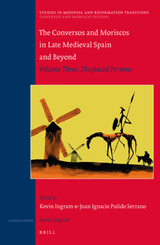 Hardcover The Conversos and Moriscos in Late Medieval Spain and Beyond: Volume 3. Displaced Persons Book