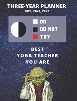 Paperback 3 Year Monthly Planner For 2020, 2021, 2022 - Best Gift For Yoga Teacher - Funny Yoda Quote Appointment Book - Three Years Weekly Agenda Logbook For I Book