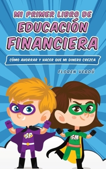 Hardcover Mi Primer Libro de Educación Financiera: Cómo ahorrar y hacer que mi dinero crezca [Spanish] Book