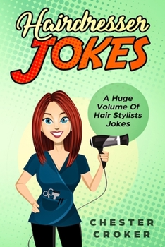 Paperback Hairdresser Jokes: Huge Selection Of Funny Jokes For Hairdressers And Hair Stylists Book