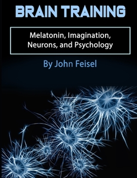 Paperback Brain Training: Melatonin, Imagination, Neurons, and Psychology Book