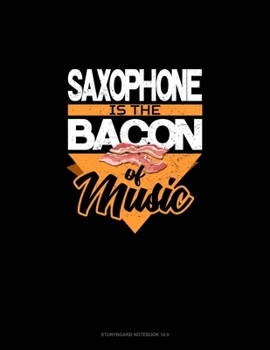 Paperback Saxophone Is the Bacon Of Music: Storyboard Notebook 1.85:1 Book