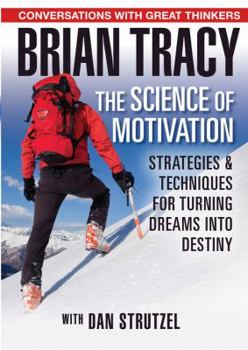 Hardcover The Science of Motivation: Strategies & Techniques for Turning Dreams into Destiny Book