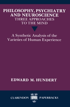Paperback Philosophy, Psychiatry and Neuroscience--Three Approaches to the Mind: A Synthetic Analysis of the Varieties of Human Experience Book
