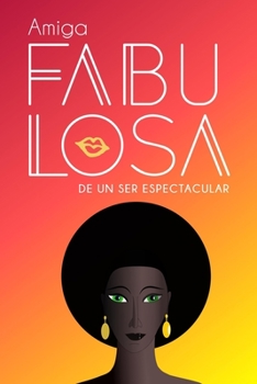 Amiga fabulosa de un ser espectacular (Spanish Edition): Cuaderno/diario inspirado en la amistad para mostrar admiración a tu mejor amiga | Fabulous ... notebook journal to praise your best friend