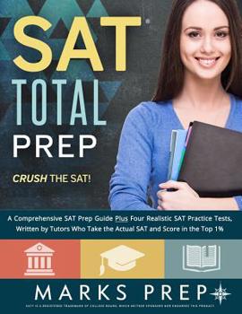 Paperback SAT Total Prep: A Comprehensive SAT Prep Guide Plus Four Realistic SAT Practice Tests, Written by Tutors Who Take the Actual SAT and Score in the Top Book