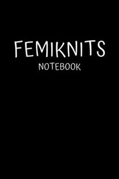 Paperback Femiknits Notebook: Knitting Projects, Crochet Journal, Perfect Funny Gift for Knitter, Keep Tracking and Record Your Patterns, Desings (6 Book