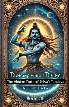 Paperback Dancing with the Divine: The Hidden Truth of Shiva's Tandava Book