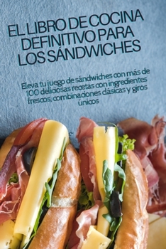 Paperback El Libro de Cocina Definitivo Para Los Sándwiches [Spanish] Book