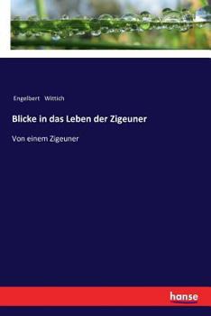 Paperback Blicke in das Leben der Zigeuner: Von einem Zigeuner [German] Book