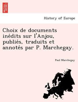 Paperback Choix de Documents Ine Dits Sur L'Anjou, Publie S, Traduits Et Annote S Par P. Marchegay. [French] Book