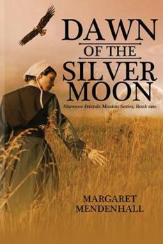 Dawn of the Silver Moon - Book #1 of the Shawnee Friends Mission