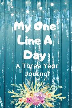 My One Line A Day A Three Year Journal: Ultimate Prompt 3 Year Journal One Line A Day Memory Lined Notebook. This is a 6X9 375 Page Diary To Jot Daily Memories In. Makes A Great Birthday, Anniversary 
