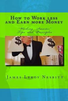 Paperback How to Work less and Earn more Money: "Working Smarter" Tips and Principles Book