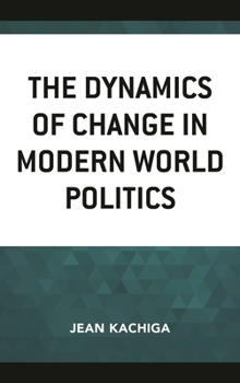 Hardcover Dynamics of Change in Modern World Politics Book