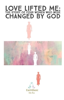 Paperback Love Lifted Me: The Story of Four Women Who Were Changed by God Book