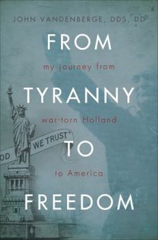 Paperback From Tyranny to Freedom: My Journey from War-Torn Holland to America Book