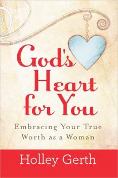 Hardcover God's Heart for You: Embracing Your True Worth as a Woman Book