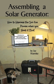 Paperback Assembling a Solar Generator: How to Harness the Sun for Power when you Need it Most Book