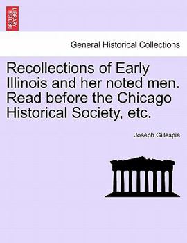 Paperback Recollections of Early Illinois and Her Noted Men. Read Before the Chicago Historical Society, Etc. Book