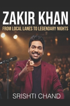 Paperback Zakir Khan: From Local Lanes to Legendary Nights Book