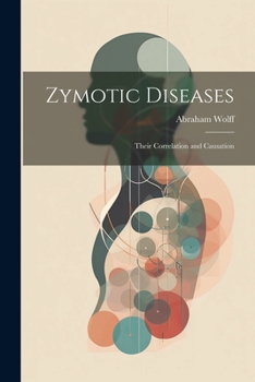 Paperback Zymotic Diseases: Their Correlation and Causation Book