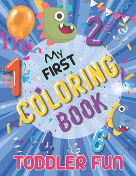 Paperback My First Coloring Book Toddler Fun: Practice for Kids with Pen Control, Numbers, Letters, Shapes, Colors, Animals ( Learning From Game book ) Book