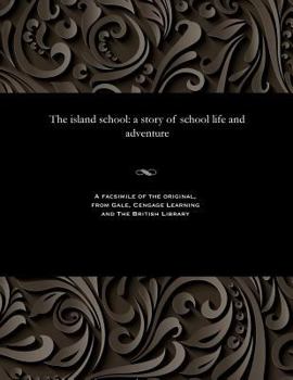 Paperback The Island School: A Story of School Life and Adventure Book