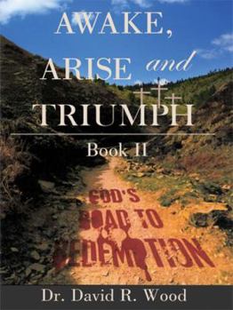 Hardcover Awake, Arise and Triumph: Book II - God's Road to Redemption Book