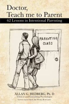 Hardcover Doctor, Teach Me to Parent: 62 Lessons in Intentional Parenting Book