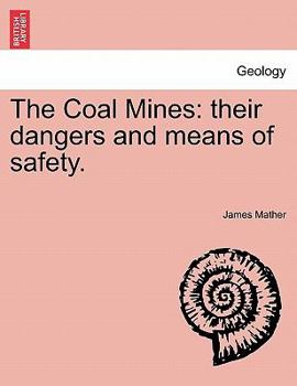 Paperback The Coal Mines: Their Dangers and Means of Safety. Book