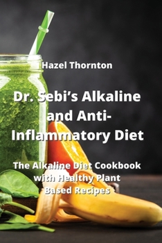 Paperback Dr. Sebi's Alkaline and Anti-Inflammatory Diet: The Alkaline Diet Cookbook with Healthy Plant Based Recipes Book