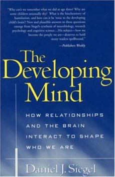 Paperback The Developing Mind: How Relationships and the Brain Interact to Shape Who We Are Book