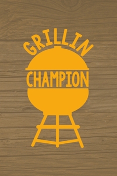 Paperback Grillin' Champion: Notebook Journal Composition Blank Lined Diary Notepad 120 Pages Paperback Brown Wood Texture BBQ Book