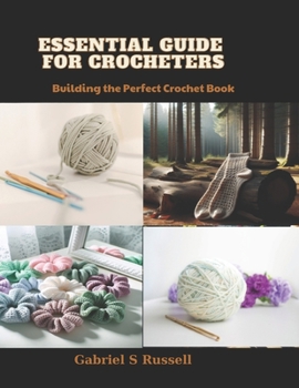 Paperback Essential Guide for Crocheters: Building the Perfect Crochet Book