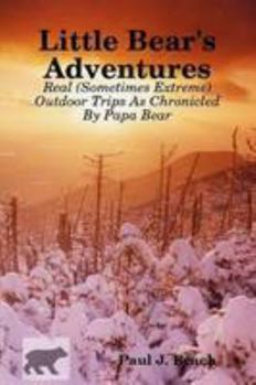 Paperback Little Bear's Adventures — Real (Sometimes Extreme) Outdoor Trips As Chronicled By Papa Bear Book