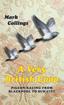 Paperback A Very British COOP: Pigeon Racing from Blackpool to Sun City. Mark Collings Book