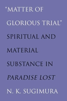 Paperback "matter of Glorious Trial": Spiritual and Material Substance in "paradise Lost" Book