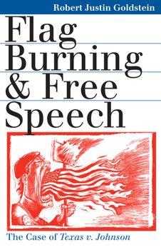 Flag Burning and Free Speech: The Case of Texas v. Johnson - Book  of the Landmark Law Cases and American Society