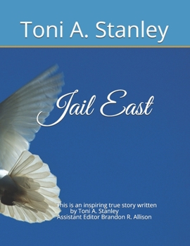 Paperback Jail East: This is an inspiring true story written by Toni A. Stanley Assistant Editor Brandon R. Allison Book