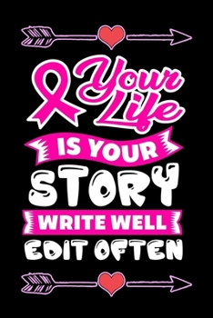 Paperback your life is your story write well edit often: Lined Notebook / Diary / Journal To Write In 6"x9" for Breast Cancer Awareness Day Gift for Women & Gir Book