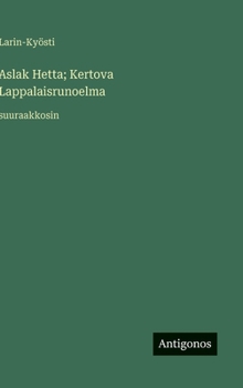 Aslak Hetta; Kertova Lappalaisrunoelma: suuraakkosin (Finnish Edition)