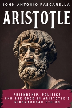 Friendship, Politics and the Good in Aristotle's Nicomachean Ethics