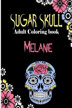 Paperback Melanie Sugar Skull, Adult Coloring Book: Dia De Los Muertos Gifts for Men and Women, Stress Relieving Skull Designs for Relaxation. 25 designs, 52 pa Book