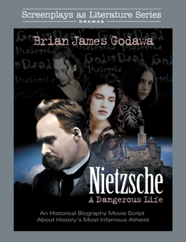 Paperback Nietzsche: A Dangerous Life: An Historical Biography Movie Script About History's Most Infamous Atheist Book