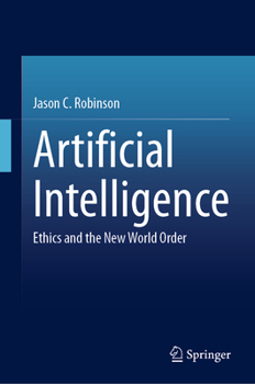 Hardcover Artificial Intelligence: Ethics and the New World Order Book