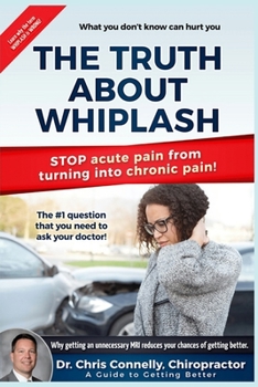 Paperback The Truth About Whiplash: A Guide to Getting Better Book