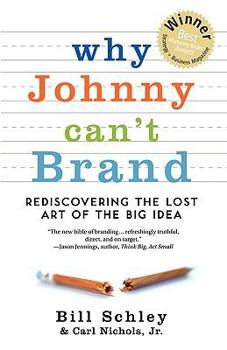 Paperback Why Johnny Can't Brand: Rediscovering the Lost Art of the Big Idea Book