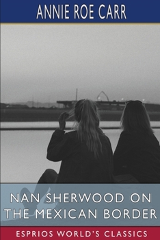 Paperback Nan Sherwood on the Mexican Border (Esprios Classics) Book